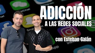 Salir de la ADICCIÓN a las REDES SOCIALES - con Esteban Galán Cubillo