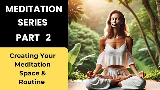 Meditation Series Part 2 (  Creating Your Meditation Space & Routine)