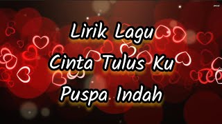 Lirik Lagu Cinta Tulus Ku - Puspa Indah