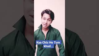 Kya Chiz Ho Tum khud... Kaif Khan #trendingshorts #kyachizhotumshorts