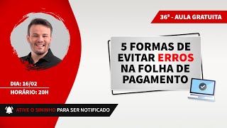 👨🏽‍🏫 - Aula gratuita #36 - 5 formas de evitar erros na folha de pagamento