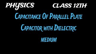 Capacitance of Parallel Plate Capacitor with Dielectric medium | Class 12th Physics | Ncert