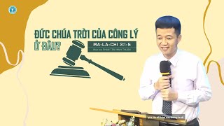 BÀI GIẢNG | ĐỨC CHÚA TRỜI CỦA CÔNG LÝ Ở ĐÂU? | MA-LA-CHI 3:1-5