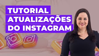 Novas atualizações do Instagram: Um TUTORIAL ATUALIZADO - Junho de 2022 | Camila Augusto