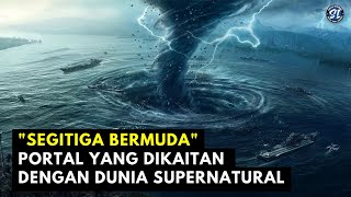 "Segitiga Bermuda Portal yang dikaitan dengan dunia supranatural"