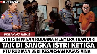 ISTRI SIMPANAN IPTU RUDIANA MENYERAHKAN DIRI DAN UNGKAP MOTIF AYAH EKI PADA VINA CIREBON