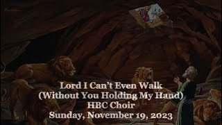 Lord I Can’t Even Walk (Without You Holding My Hand) - HBC Choir - 11/19/23