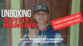 Unboxing outfit mancing murah 50k dapet 2!! atuo nambah ketampanan saat pergi mancing!!!