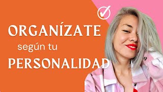 Cómo ORGANIZARTE según tu PERSONALIDAD