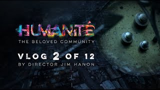 Humanité Director’s Vlog 2 of 12: “Seeing Each Other”