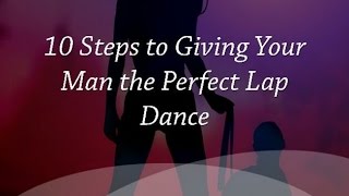 10 Steps to Giving Your Man the Perfect Lap Dance