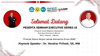 🔴 LIVE | Seminar Executive Series 18 "Produk Dalam Negeri Untuk Indonesia Emas  2045"