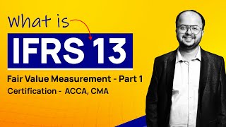 IFRS 13 | Fair Value Measurement (PART-1)