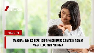 Maksimalkan ASI Eksklusif dengan Herba Asimor di dalam Masa 1.000 Hari Pertama