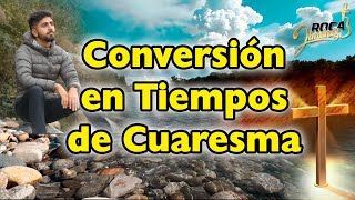 Conversión en Tiempos de Cuaresma