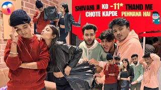 Shivani Ji Ko -11* Thand Me Chote Kapde Pehnana Hai 😳 Kaha Ja Rahe Hum Ghumne ? @chotanawab