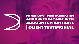 Paymerang Turns HCBHealth’s Accounts Payable into Accounts Profitable | Client Testimonial