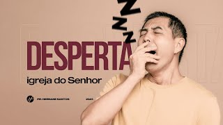 DESPERTA IGREJA DO SENHOR - Pr. Hernane Santos