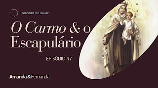 O Escapulário e Nossa Senhora do Carmo | Heroínas do Dever #7