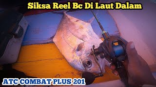 Reel Bc ATC COMBAT PLUS 201 Di Siksa Di laut Dalam