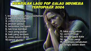 Lagu pop galau Indonesia terpopuler dan terbaru |  2024 terpopuler 😭