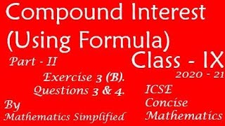 Compound Interest (Using Formula) | ICSE Mathematics Class 9 | Exercise 3 B | Questions 3 & 4