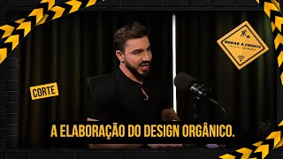 A elaboração do design orgânico.