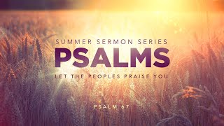 8.25.24 | Psalm 67 | Let the Peoples Praise You | 10:45 AM