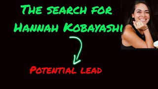 The search for Hannah Kobayashi- connecting the dots to a potential lead!