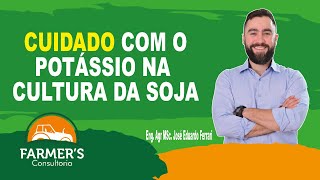 CUIDADO COM O POTÁSSIO! (Cultura e Soja)