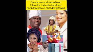 Queen naomi shunned olori 2 face  for trying to handover to Tadenikawo a birthday gift park. Queen.