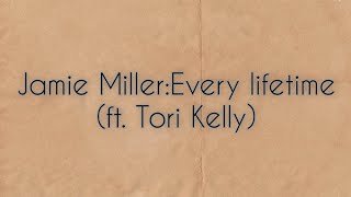 Jamie Miller:Every lifetime(ft. Tori Kelly)// lyrics