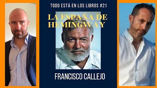 Todo Está en los Libros #21 "LA ESPAÑA DE HEMINGWAY" con FRANCISCO CALLEJO