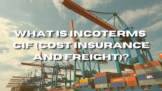 What Is Incoterms CIF (Cost Insurance And Freight)?