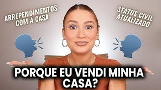 PORQUE EU VENDI A CASA? ARREPENDIMENTOS, MUDANÇA E ESTADO CÍVIL ATUALIZADO - MAQUIA E FOFOCA!