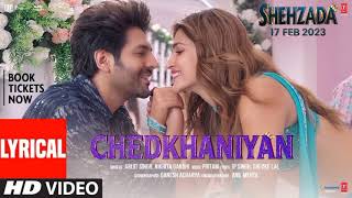 Chedkhaniyan (Lyrical) Shehzada | Kartik, Kriti | Arijit, Nikhita | Pritam, IP Singh, Shloke L