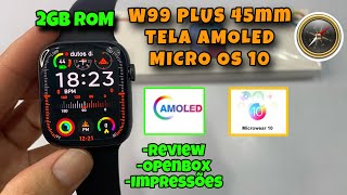 W99 PLUS Tela Amoled 2Gb Rom |C/ ChatGpt+ Micro Os10 |Review/ Openbox / Impressões Veja👇🏻