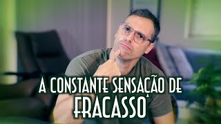 A constante sensação de fracasso -  Emerson Martins Video Blog 2023