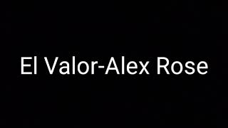 El Valor-Alex Rose