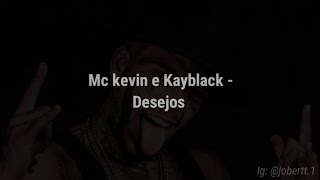 MC Kevin e Kayblack - Desejos, Pode me contar quais são seus medos (Letra)