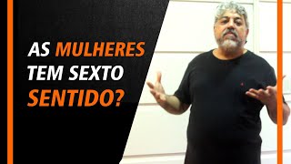 As mulheres tem sexto sentido?