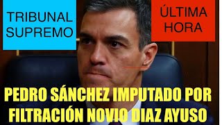 🛑ÚLTIMA HORA🛑PEDRO SÁNCHEZ Y LA MONCLOA IMPUTADOS POR FILTRACIÓN NOVIO AYUSO POR EL TRIBUNAL SUPREMO