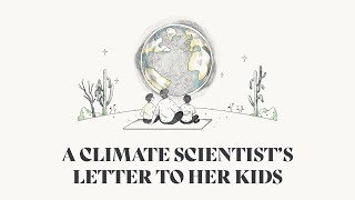 A Climate Scientist’s Letter to Her Kids