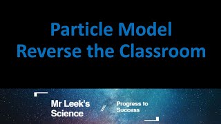 03 Particle model reverse the classroom