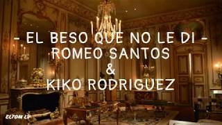 EL BESO QUE NO LE DI ‐ Romeo Santos ft Kiko Rodriguez (Letra/Lyrics)