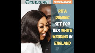 Rita Dominic set for her white wedding in England