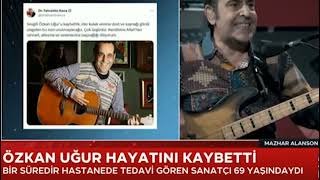 Uğur Özkan Hayatını kaybetti Mazhar Alanson canlı yayında göz yaşlarını tutamadı [Başımız sağolsun]