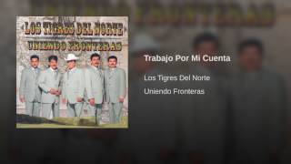 Trabajo Por Mi Cuenta Los Tigres Del Norte