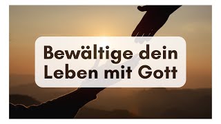 Bewältige dein Leben mit Gott (Gert Scharf)