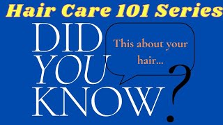 Did You Know This About Your Hair | Hair Care 101 Series - Part 1